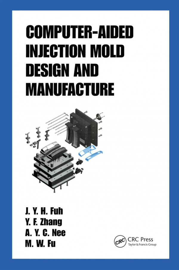 Computeraided Injection Mold Design And Manufacture 1st Edition Jyh Fuh Authoryfzhang Author Ayc Nee Author M W Fu Author