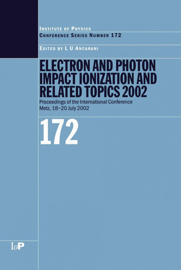 Electron And Photon Impact Ionisation And Related Topics 2002 Proceedings Of The International Conference On Electron And Photon Impact Ionisation And Related Topics Metz France 18 To 20 July 2002 1st Edition Lu Ancarani Editor