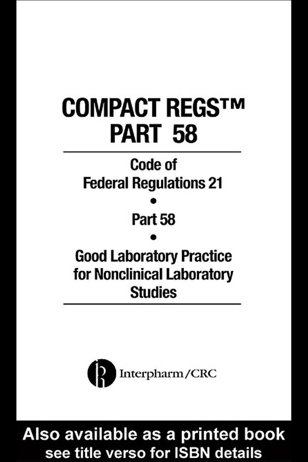 Compact Regs Part 58 Cfr 21 Part 58 Good Laboratory Practice For Nonclinical Laboratory Studies 10 Pack 1st Edition Food And Drug Administration Author