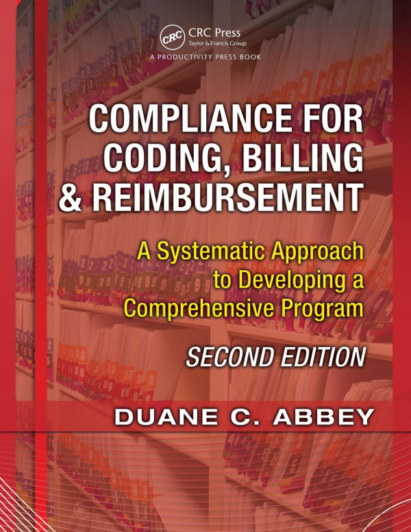Compliance For Coding Billing Reimbursement A Systematic Approach To Developing A Comprehensive Program 2nd Edition Duane C Abbey Author James H Handwerk Author Mark J Kaiser Author
