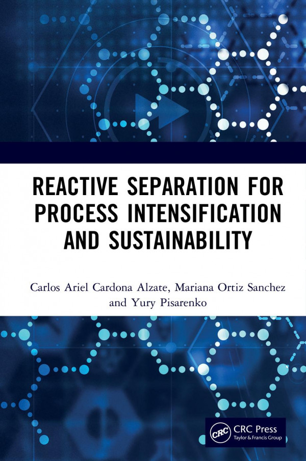 Reactive Separation For Process Intensification And Sustainability 1st Edition Carlos Ariel Cardona Alzate Author Mariana Ortiz Sanchez Author Pisarenko Yury Andrianovich Author