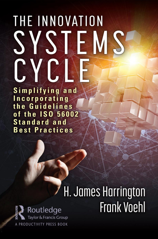 The Innovation Systems Cycle Simplifying And Incorporating The Guidelines Of The Iso 56002 Standard And Best Practices 1st Edition H James Harrington