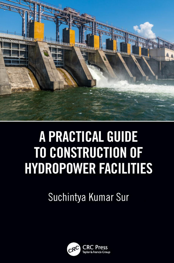 A Practical Guide To Construction Of Hydropower Facilities 1st Edition Suchintya Kumar Sur