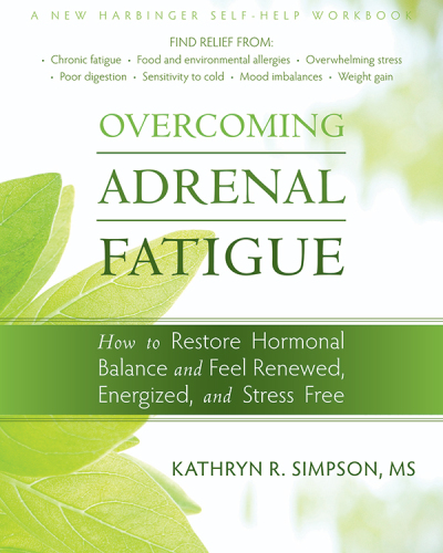 Overcoming Adrenal Fatigue How To Restore Hormonal Balance And Feel Renewed Energized And Stress Free 1st Edition Kathryn Simpson
