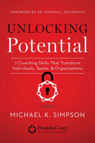Unlocking Potential 7 Coaching Skills That Transform Individuals Teams And Organizations Simpson