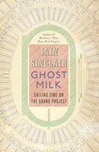 Ghost Milk Calling Time On The Grand Project Sinclair Iain