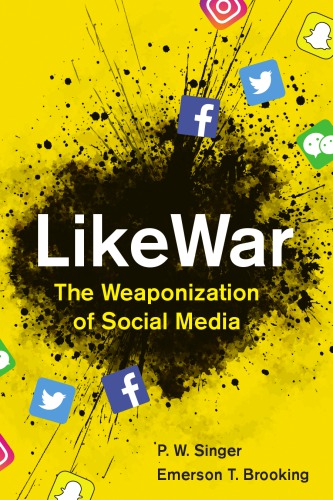 Likewar The Weaponization Of Social Media Singer P W