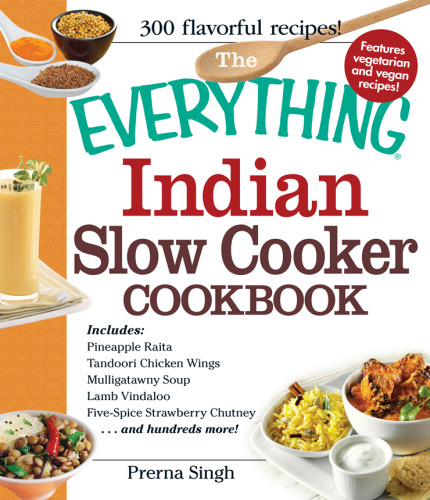 The Everything Indian Slow Cooker Cookbook Prerna Singh