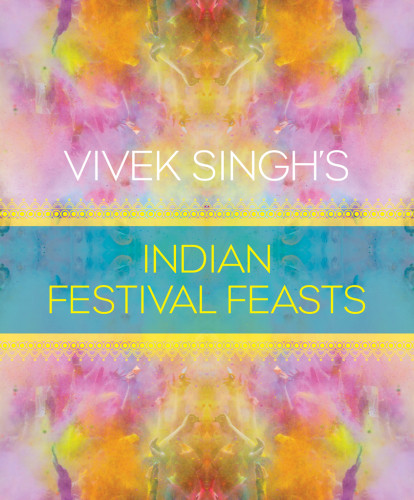 Vivek Singhs Indian Festival Feasts Vivek Singh