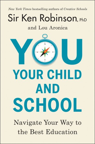 You Your Child And School Navigate Your Way To The Best Sir Ken Robinson