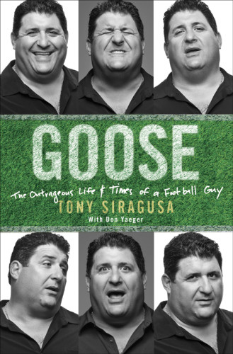 Goose The Outrageous Life And Times Of A Football Guy Unabridged Siragusa