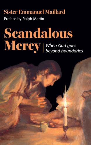 Scandalous Mercy When God Goes Beyond Boundaries Sister Emmanuel Maillard