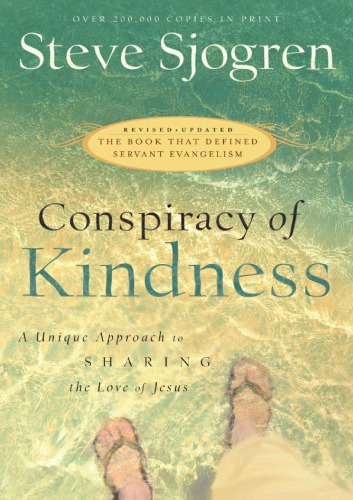 Conspiracy Of Kindness Revised And Updated A Unique Approach To Sharing The Love Of Jesus Sjogren