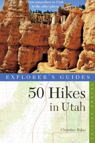 Explorers Guide 50 Hikes In Utah Day Hikes From The Red Rocks Deserts To The Uinta And Wasatch Mountains First Edition Sjquist