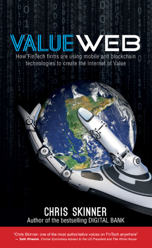 Valueweb How Fintech Firms Are Using Bitcoin Blockchain And Mobile Technologies To Create The Internet Of Value Skinner