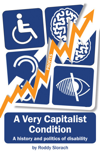 A Very Capitalist Condition A History And Politics Of Disability Slorach