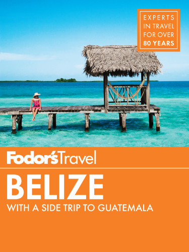 Fodors Belize 7th Edition Fodors Travel Guides