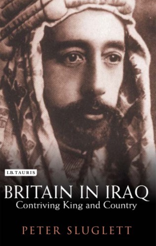 Britain In Iraq Contriving King And Country Sluglett Peter