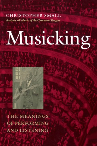 Musicking The Meanings Of Performing And Listening Small Christopher