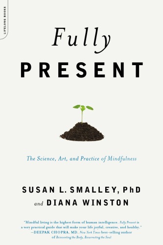 Fully Present The Science Art And Practice Of Mindfulness First Da Capo Press Edition Smalley