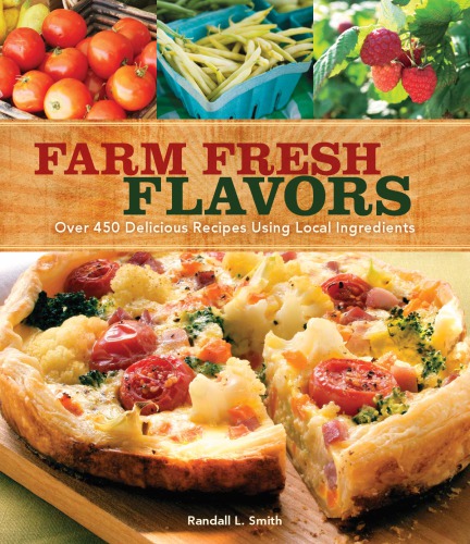 Farm Fresh Flavors Over 450 Delicious Meals Using Local Ingredients Smith