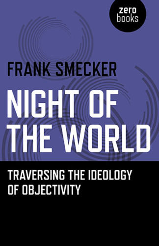 Night Of The World Traversing The Ideology Of Objectivity Smecker