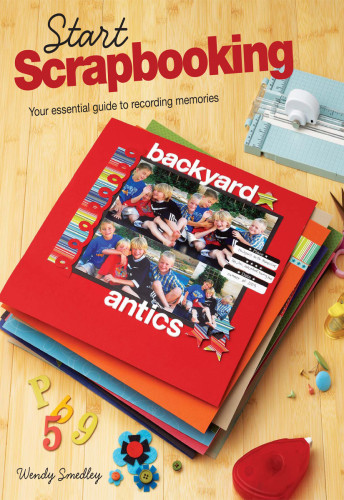 Start Scrapbooking Your Essential Guide To Recording Memories Smedley