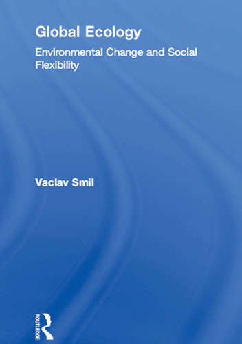 Global Ecology Environmental Change And Social Flexibility Smil Vaclav