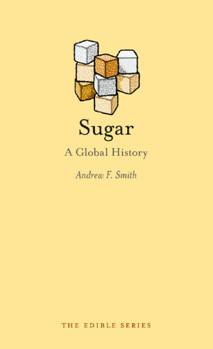 Sugar A Global History Smith Andrew F