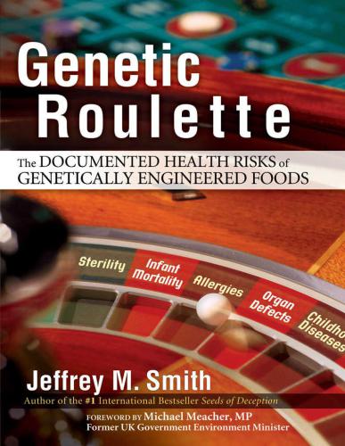 Genetic Roulette The Documented Health Risks Of Genetically Engineered Foods 4th Edition Jeffrey M Smith