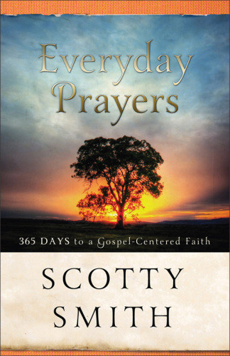Everyday Prayers For A Transformed Life 365 Days To Gospelcentered Faith Smith