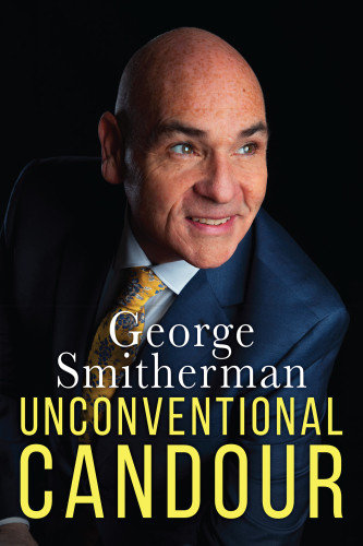Unconventional Candour The Life And Times Of George Smitherman Smitherman
