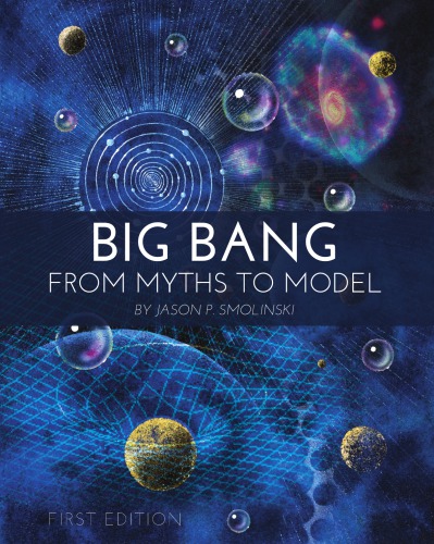 Big Bang From Myths To Model First Edition Smolinski Jason P