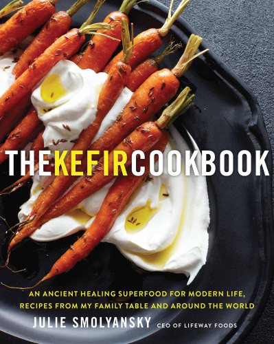 The Kefir Cookbook An Ancient Healing Superfood For Modern Life Recipes From My Family Table And Around The World First Edition Julie Smolyansky