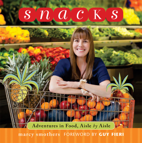 Snacks Adventures In Food Aisle By Aisle Smothers Marcy
