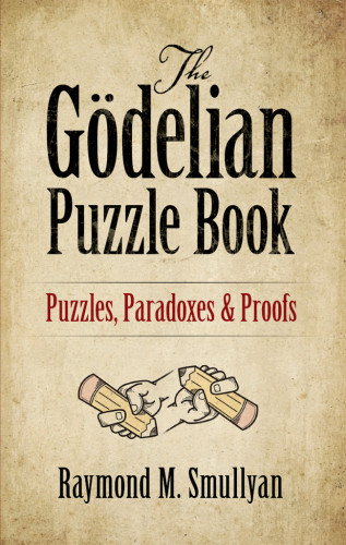 The Gdelian Puzzle Book Puzzles Paradoxes And Proofs Smullyan