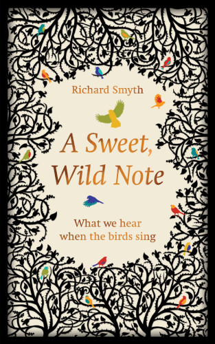 A Sweet Wild Note What We Hear When The Birds Sing Smyth Richard
