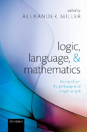 Logic Language And Mathematics Themes From The Philosophy Of Crispin Wright 1st Edition Alexander Miller