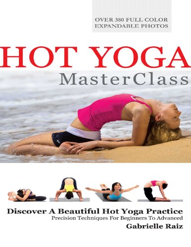 Hot Yoga Masterclass Bikram And Hot Yoga Precision Techniques For Beginners To Advanced Gabrielle Raiz