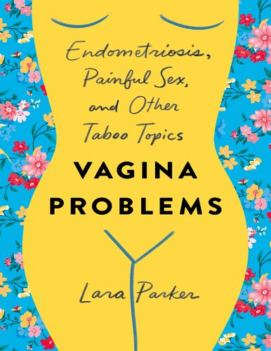 Vagina Problems Endometriosis Painful Sex And Other Taboo Topics Lara Parker