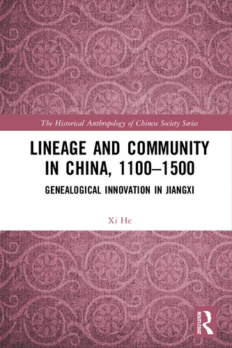 Lineage And Community In China 11001500 Genealogical Innovation In Jiangxi The Historical Anthropology Of Chinese Society Series 1st Edition He