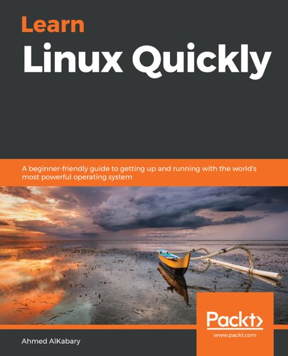 Learn Linux Quickly A Beginnerfriendly Guide To Getting Up And Running With The Worlds Most Powerful Operating System 1st Edition Ahmed Alkabary