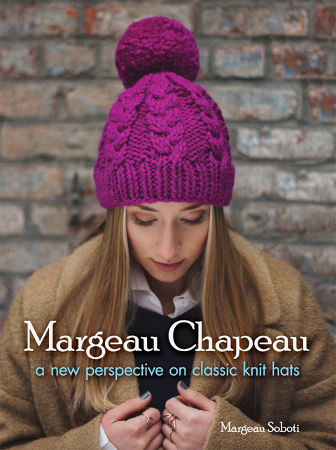 Margeau Chapeau A New Perspective On Classic Knit Hats 2nd Edition Margeau Soboti