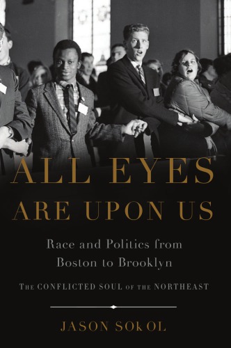 All Eyes Are Upon Us Race And Politics From Boston To Brooklyn Sokol