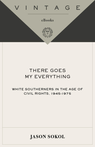 There Goes My Everything White Southerners In The Age Of Civil Rights 19451975 Unabridged Sokol