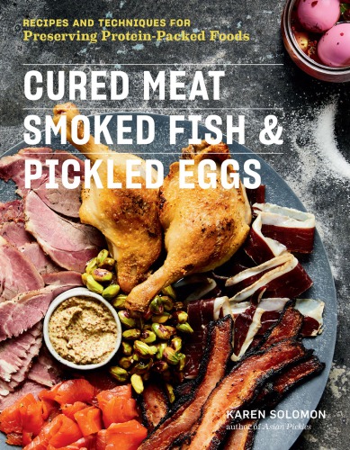 Cured Meat Smoked Fish Pickled Eggs Recipes And Techniques For Preserving Proteinpacked Foods Solomon