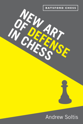 The New Art Of Defense In Chess Soltis Andrew