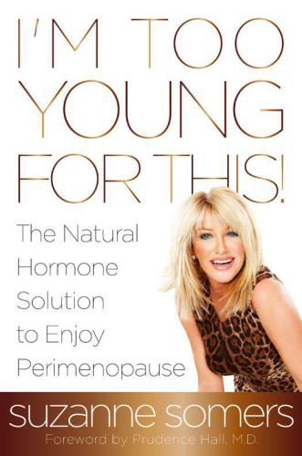 Im Too Young For This The Natural Hormone Solution To Enjoy Perimenopause First Edition Somers