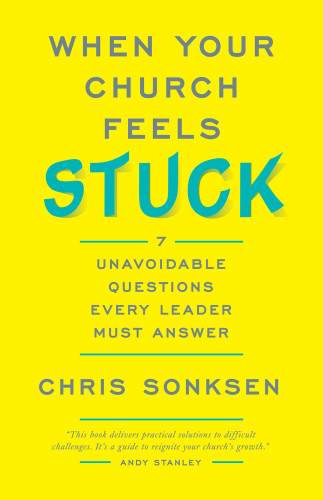 When Your Church Feels Stuck 7 Unavoidable Questions Every Leader Must Answer Sonksen