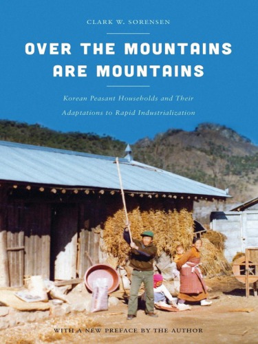 Over The Mountains Are Mountains With A New Preface By The Author Korean Peasant Households And Their Adaptations To Rapid Industrialization Sorensen
